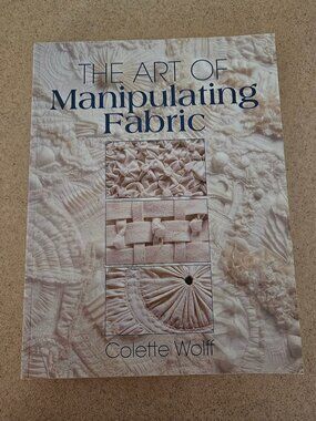 THE ART OF MANIPULATING FABRIC COLETTE WOLFF